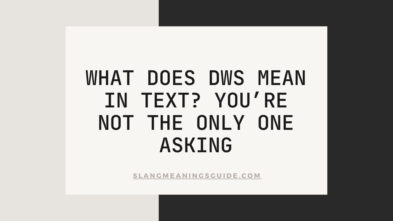 What Does DWS Mean in Text? You’re Not the Only One Asking
